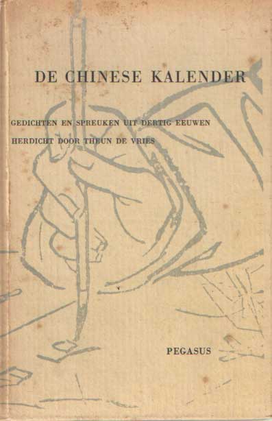 Vries, Theun de - De Chinese kalender. Gedichten en spreuken uit dertig eeuwen. In het Nederlands herdicht door Theun de Vries.