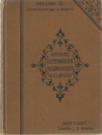 Offinger, H. - Dictionnaire portatif technologique. Francais-Italien-Allemand-Anglais.