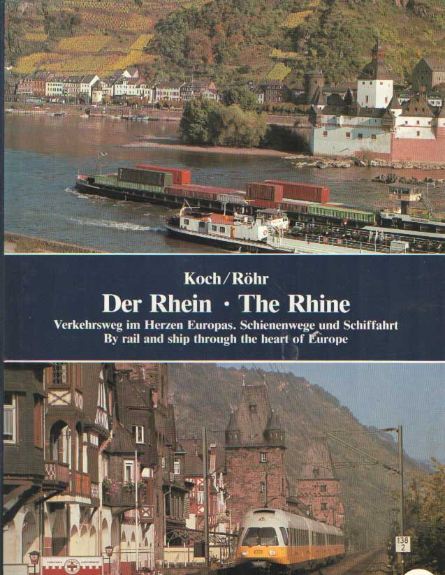 Koch, Karl-Wilhelm & Gustav F. Rhr - Der Rhein. Verkehrsweg im Herzen Europas. Schienenweg und Schiffahrt / The Rhine. By rail and ship through the heart of Europe.