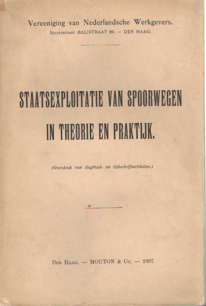  - Staatsexploitatie van spoorwegen in theorie en praktijk (Overdruk van dagblad- en tijdschriftartikelen).