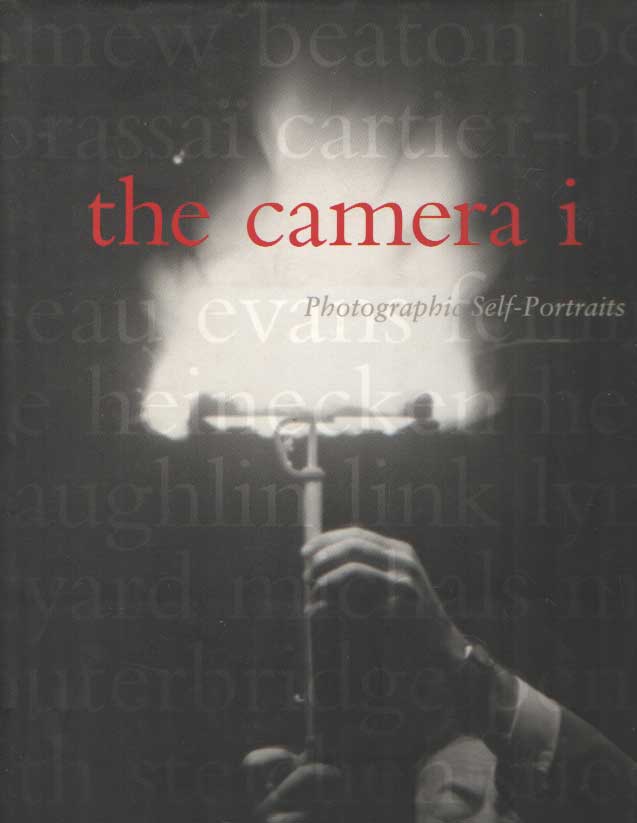 Sobieszek, Robert A. & Deborah Irmas - The Camera I: Photographic Self-Portraits from the Audrey and Sydney Irmas Collection.