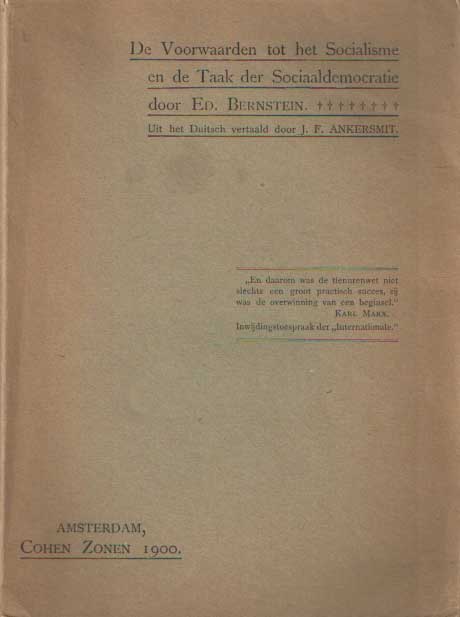 Bernstein, Eduard - De voorwaarden tot het socialisme en de taak der sociaaldemocratie. Uit het Duitsch vertaald door J.F. Ankersmit.