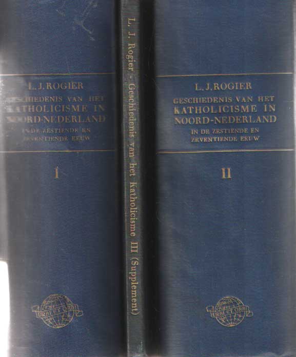 Rogier, L.J. - Geschiedenis van het katholicisme in Noord-Nederland in de 16e en 17e eeuw. Eerste & tweede deel en Derde deel: register en kaarten.