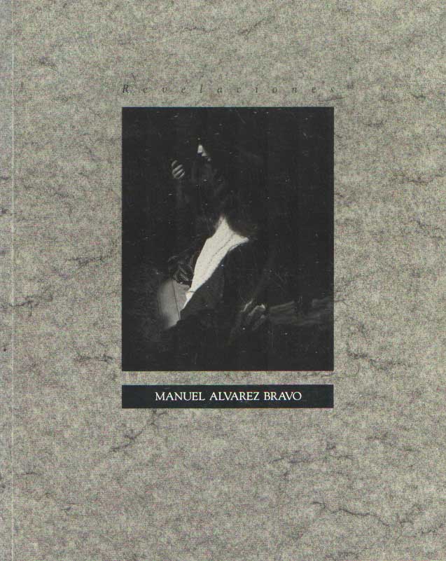 Bravo, Manuel Alvarez - Revelaciones  The art of Manuel Alvarez Bravo.