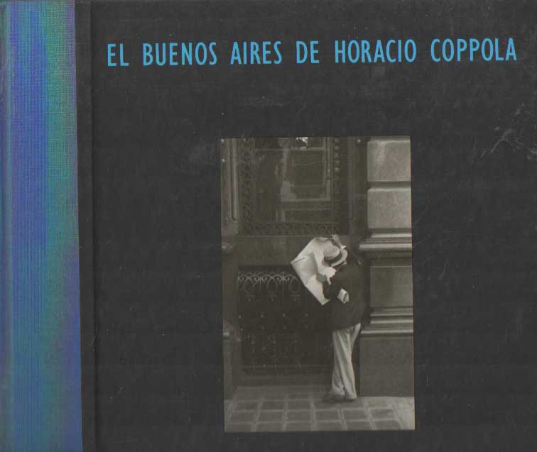 Coppola, Horacio - El Buenos Aires de Horacio Coppola.