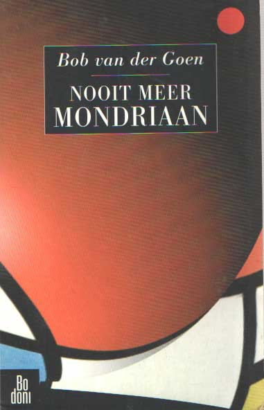 Goen, Bob van der - Nooit meer Mondriaan.