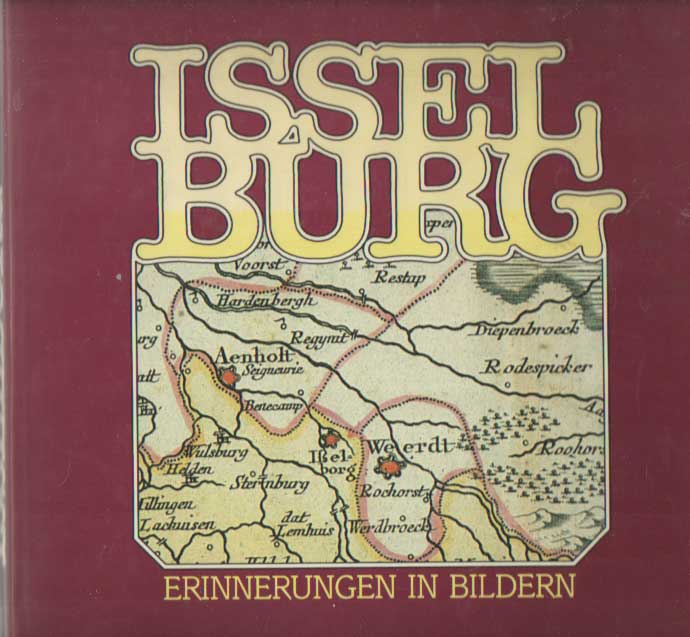 Kunz, Walter (ed.) - Isselburg. Erinnerungen in Bildern. Herausgeber: Stadt Isselburg, Der Stadtdirektor..