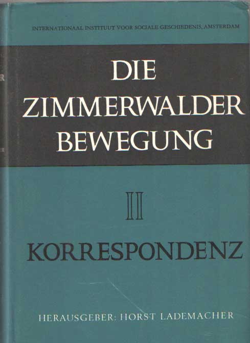 - Die Zimmerwalder Bewegung. Protokolle und Korrespondenz. Herausgegeben von Horst Lademacher. II. Korrespondenz.
