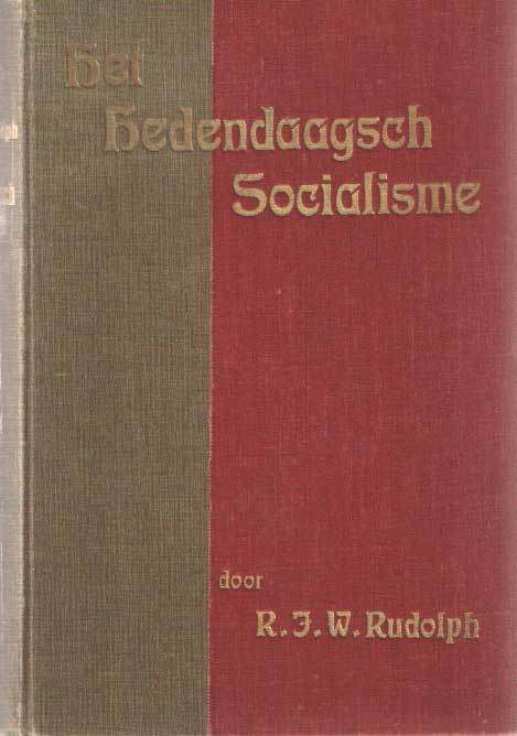 Rudolph, R.J.W. - Het Hedendaagsch Socialisme in zijn Oorsprong en Wezen voor het Volk geschetst.