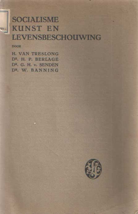H. van Treslong (M. Lobstein), H.P. Berlage, G.H. van Senden, W. Banning - Socialisme, kunst, levensbeschouwing.