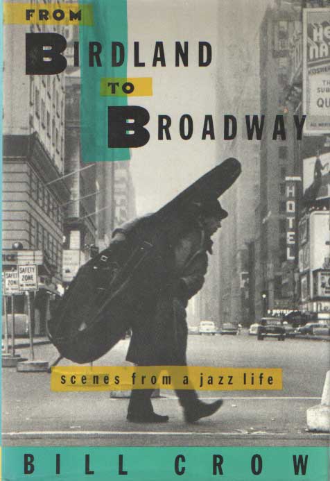 Crow, Bill - From Birdland to Broadway. Scenes from a Jazz Life.