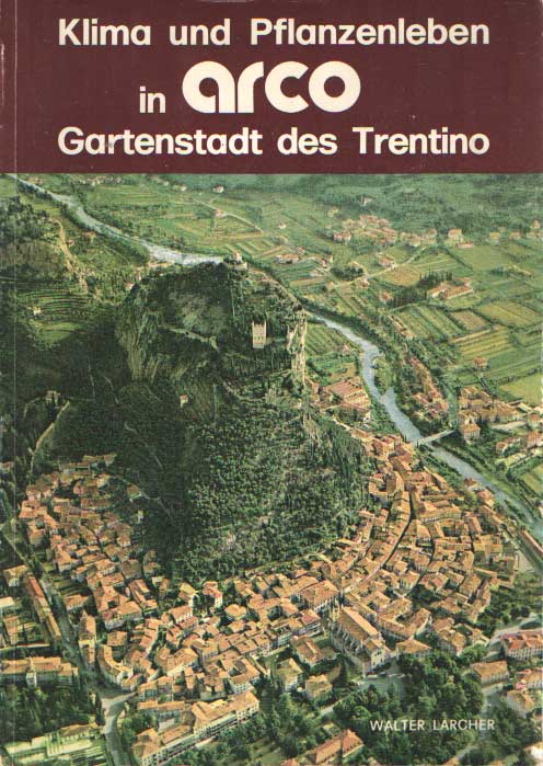 Larcher, Walter - Klima und Pflanzenleben in Arco Gartenstadt des Trentino.