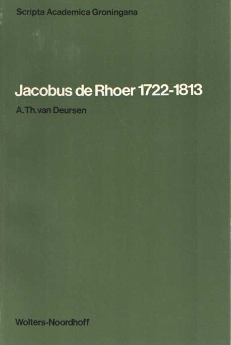 Deursen, A. Th. van - Jacobus de Rhoer 1722-1813. Een historicus op de drempel van een nieuwe tijd.