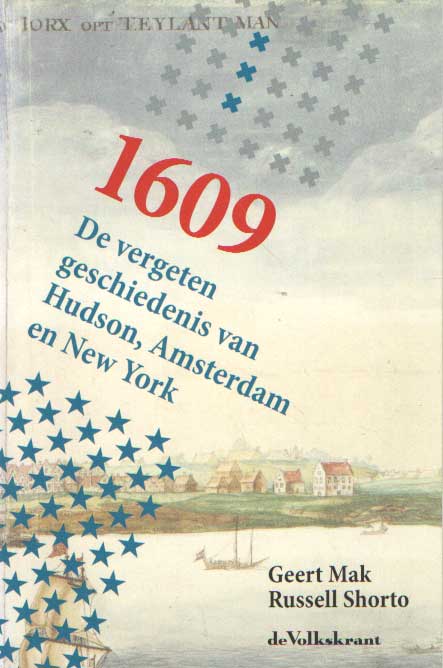 Mak & Russel Shorto, Geert - 1609 De vergeten geschiedenis van Hudson, Amsterdam en New York.