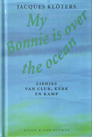 Klters, Jacques - My Bonnie is over the ocean: liedjes van club, kerk en kamp.