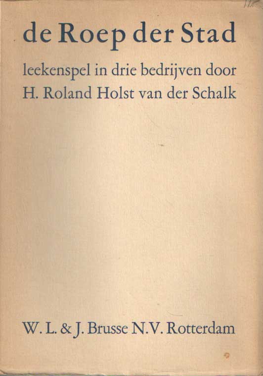 Roland Holst - Van der Schalk, Henriette - De roep der stad. Leekenspel in drie bedrijven..