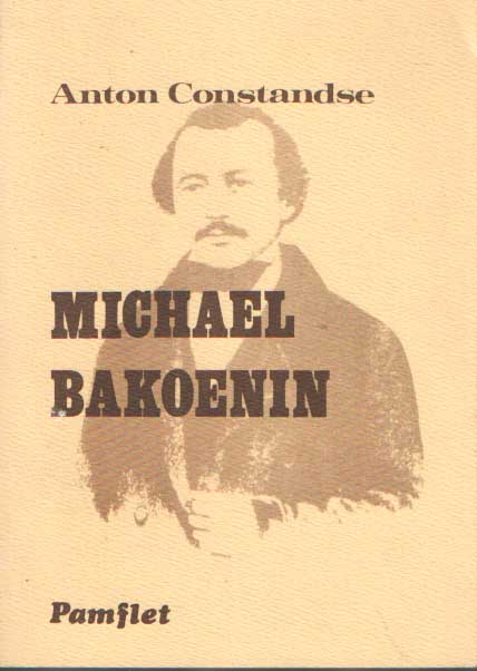 Constandse, Anton - Michael Bakoenin. Russische rebel. Een biografie.