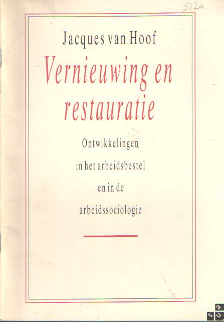 Hoof, Jacques van - Vernieuwing en restauratie. Ontwikkelingen in het arbeidsbestel en in de arbeidssociologie.