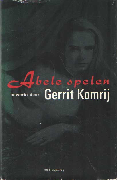 [Komrij, Gerrit] - Abele spelen bewerkt door Gerrit Komrij.