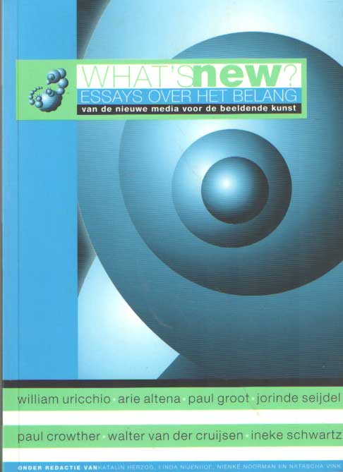 Uricchio, William e.a. - What's new? Essays over het belang van de nieuwe media voor de beeldende kunst.