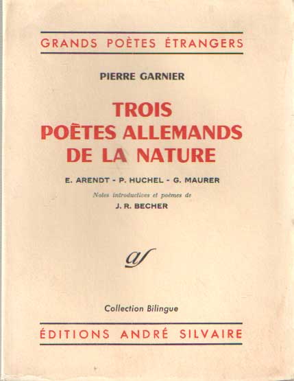 Garnier, Pierre - Trois Poetes Allemands de la Nature / E. Arendt - P. Huchel - G. Maurer / Notes introductives et poemes de J. R. Becher.