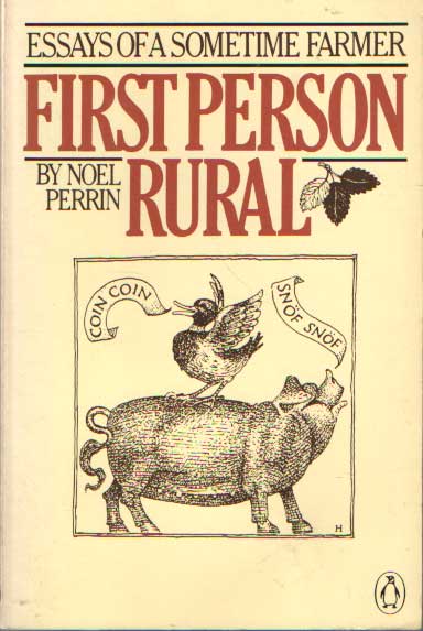 Perrin, Noel - First Person Rural. Essays of a Sometime Farmer.
