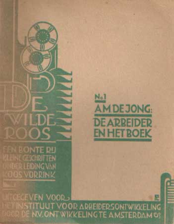  - De Wilde Roos, een bonte rij kleine geschriften onder leiding van Koos Vorrink. No. 1: A.M. de Jong: De arbeider en het boek.