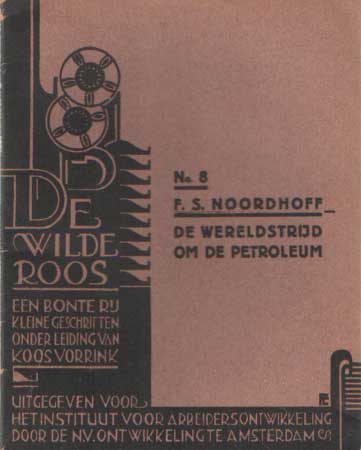  - De Wilde Roos, een bonte rij kleine geschriften onder leiding van Koos Vorrink. No. 8: F.S. Noordhoff: De wereldstrijd om de petroleum.