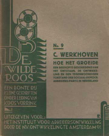 - De Wilde Roos, een bonte rij kleine geschriften onder leiding van Koos Vorrink. No. 9: C. Werkhoven: Hoe het groeide. Een beknopte geschiedenis van het ontstaan en de ontwikkeling van de sociaal-democr. arbeiders-partij in Nederland.