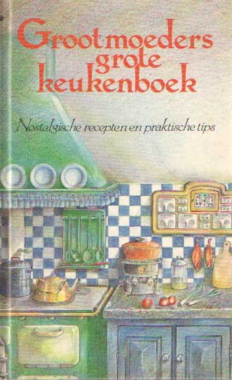  - Grootmoeders grote keukenboek. Nostalgische recepten en praktische tips.