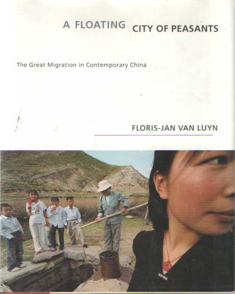 Luyn, Floris-Jan van - A Floating City of Peasants. The Great Migration in Contemporary China.