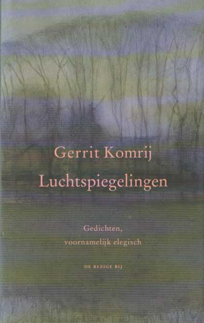 Komrij, Gerrit - Luchtspiegelingen, gedichten, voornamelijk elegisch.