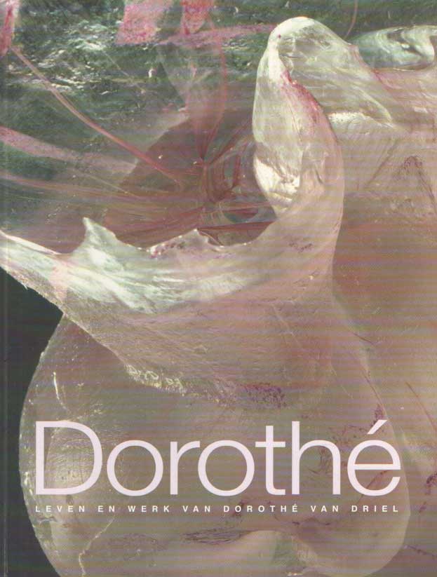 Driel, Doroth van - Doroth. Leven en werk van Doroth van Driel.