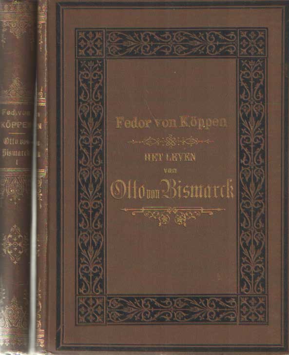 Kppen, Fedor von - Het leven van Otto von Bismarck. In verband met de Staatkundige Geschiedenis van Europa gedurende de laatste 30 jaren. Voor Nederland bewerkt door Dr. G.J. Dozy.