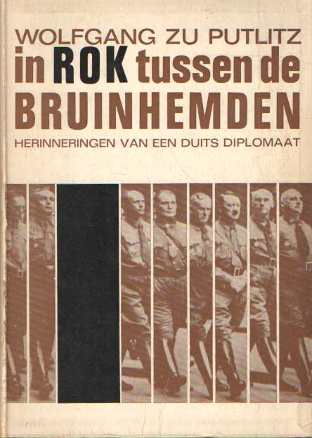Putlitz, Wolfgang zu - In rok tussen de bruinhemden. Herinneringen van een Duits diplomaat.