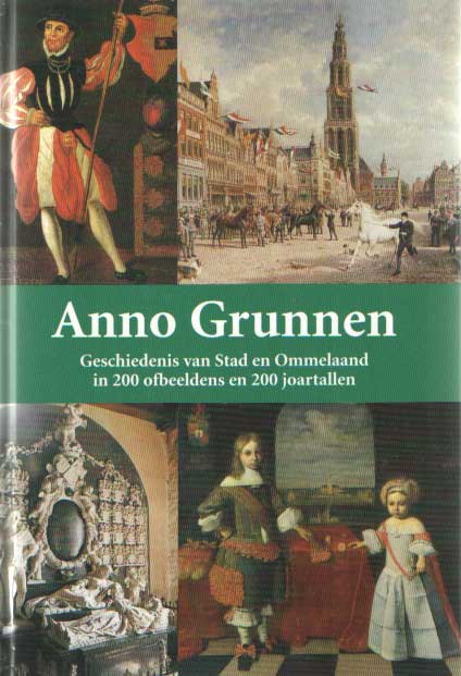 HILLENGA, MARTIN EN HARM VAN DER VEEN - Anno Grunnen. geschiedenis van stad en ommeland in 200 ofbeeldens en 200 joartallen.