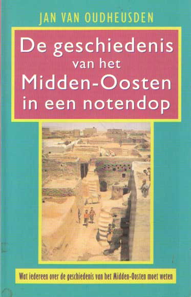 Oudheusden, Jan van - De geschiedenis van het Midden-Oosten in een notendop.