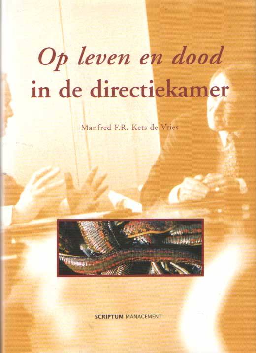 Kets de Vries, Manfred - Op leven en dood in de directiekamer. Essays over irrationele organisaties en hun leiders.