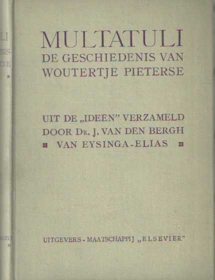 Multatuli - De geschiedenis van Woutertje Pieterse.Opnieuw verzameld uit de Ideen door J. van den Bergh van Eysinga-Elias.