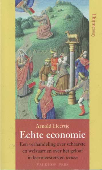 Heertje, Arnold - Echte economie. Een verhandeling over schaarste en welvaart en over het geloof in leermeesters en lernen.