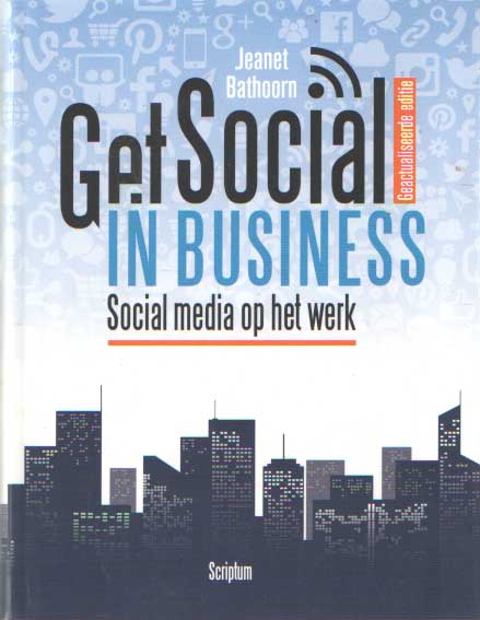 Bathoorn, Jeanet - Get Socila in Business. Social Media op het werk.