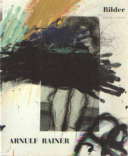 Rainer, Arnulf - Bilder 1983-1985.