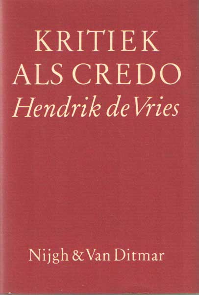 Vries, Hendrik de - Kritiek als credo. Kritieken, essaysen polemieken over pozie. Keuze, samenstelling en toelichting door Jan van der Vegt.