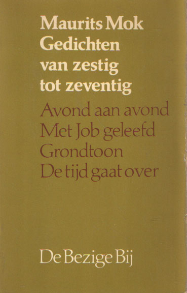 Mok, Maurits - Gedichten van zestig tot zeventig: Avond aan avond, Met job geleefd, Grontoon, De tijd gaat over.