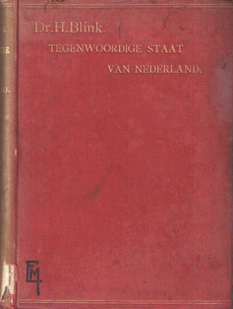 Blink, H. - Tegenwoordige staat van Nederland. Een handboek voor de kennis van ons land en volk; met historische toelichtingen en aanwijzingen tot zelfonderzoek en studie.
