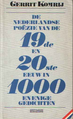 Komrij, Gerrit - De Nederlandse Pozie van de 19de en de 20ste in 1000 en enige gedichten.