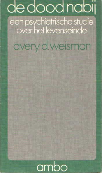 Weisman, Avery D. - De dood nabij. Een psychiatrische studie over het levenseinde.