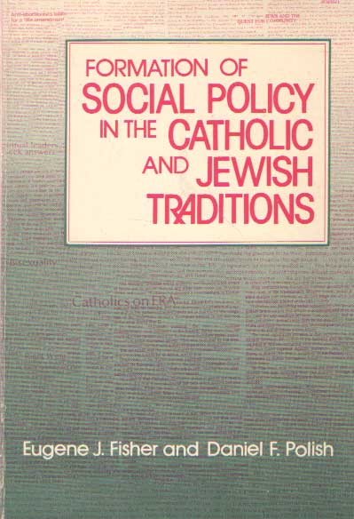 Fisher, Eugene J. & Daniel F. Polish - Formation of Social Policy in the Catholic and Jewish Traditions.