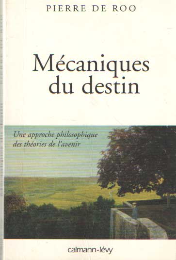 Roo, Pierre de - Mcaniques du destin. : Une approche philosophique des thories de l'avenir.