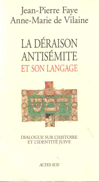 Faye, Jean-Pierre & Anne-Marie de Vilaine - La draison antismite et son langage - Dialogue sur l' histoire et l' identit juive.